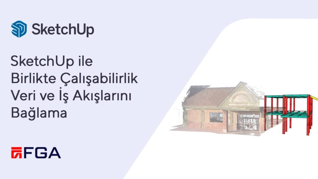 SketchUp ile Birlikte Calisabilirlik Veri ve Is Akislarini Baglama blog kapak kopya SketchUp ile Birlikte Çalışabilirlik - Veri ve İş Akışlarını Bağlama
