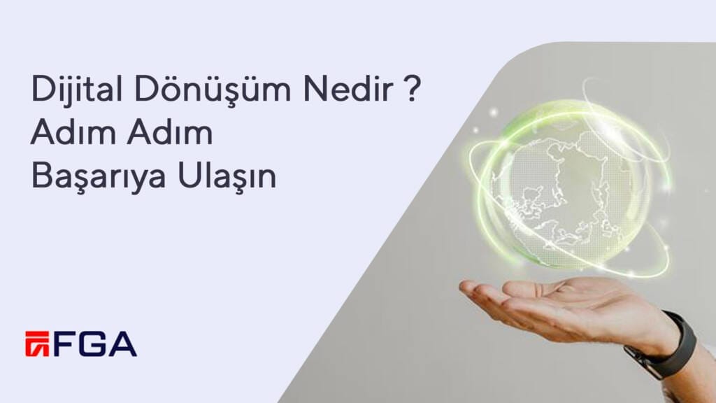 2025 02 11 FGA Dijital Donusum Blog Kapak Dijital Dönüşüm Nedir? Adım Adım Başarıya Ulaşın