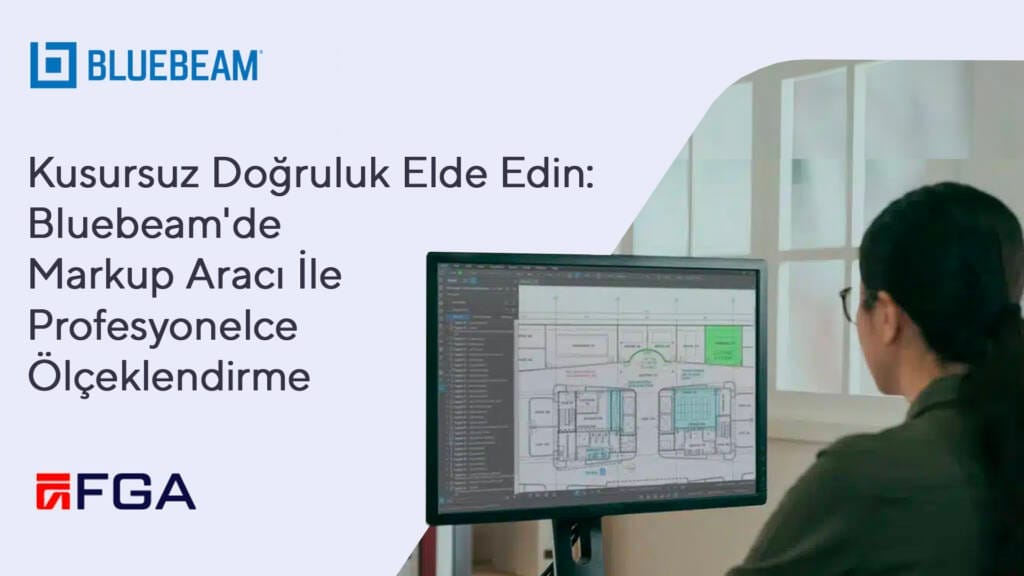 Kusursuz Doğruluk Elde Edin: Bluebeam’de Markup Aracı İle Profesyonelce Ölçeklendirme