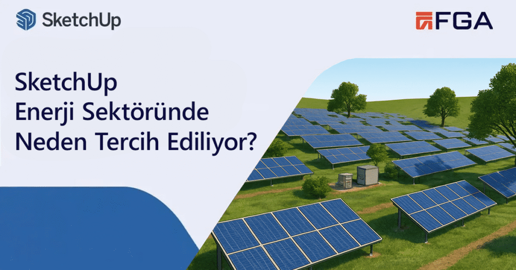 Enerji Sektörü Neden SketchUp Kullanıyor?